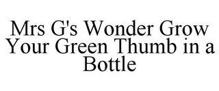 MRS G'S WONDER GROW YOUR GREEN THUMB INA BOTTLE