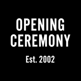 OPENING CEREMONY EST. 2002