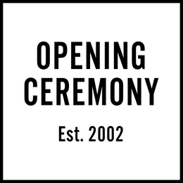 OPENING CEREMONY EST. 2002