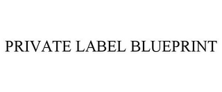 PRIVATE LABEL BLUEPRINT