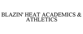 BLAZIN' HEAT ACADEMICS & ATHLETICS