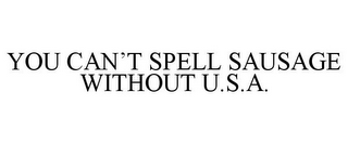 YOU CAN'T SPELL SAUSAGE WITHOUT U.S.A.