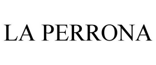 LA PERRONA