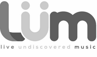 LÜM LIVE UNDISCOVERED MUSIC