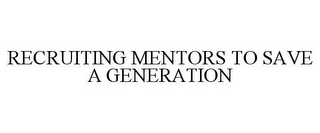 RECRUITING MENTORS TO SAVE A GENERATION