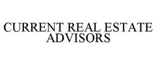 CURRENT REAL ESTATE ADVISORS