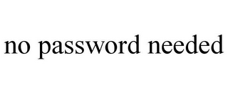 NO PASSWORD NEEDED