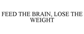 FEED THE BRAIN, LOSE THE WEIGHT