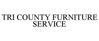 TRI COUNTY FURNITURE SERVICE