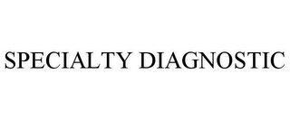 SPECIALTY DIAGNOSTIC