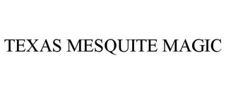 TEXAS MESQUITE MAGIC