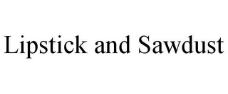 LIPSTICK AND SAWDUST