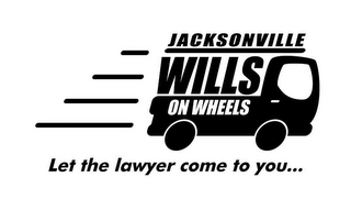 JACKSONVILLE WILLS ON WHEELS LET THE LAWYER COME TO YOU...