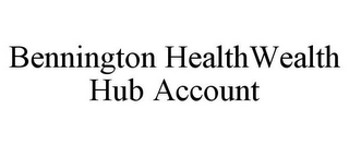 BENNINGTON HEALTHWEALTH HUB ACCOUNT