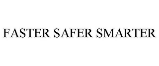 FASTER SAFER SMARTER