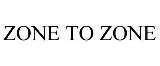 ZONE TO ZONE