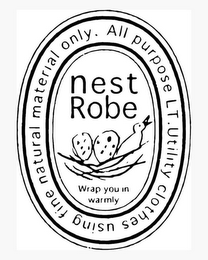 NEST ROBE WRAP YOU IN WARMLY ALL PURPOSE LT. UTILITY CLOTHES USING FINE NATURAL MATERIAL ONLY.