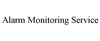 ALARM MONITORING SERVICE