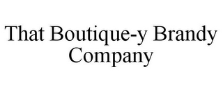 THAT BOUTIQUE-Y BRANDY COMPANY