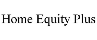 HOME EQUITY PLUS