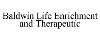 BALDWIN LIFE ENRICHMENT AND THERAPEUTIC