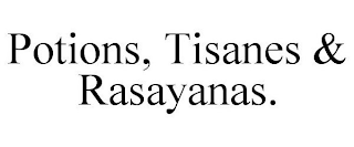 POTIONS, TISANES & RASAYANAS.