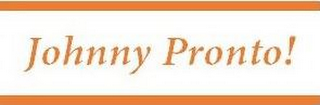 JOHNNY PRONTO!
