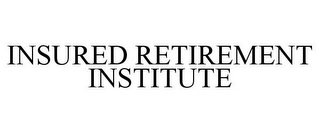 INSURED RETIREMENT INSTITUTE