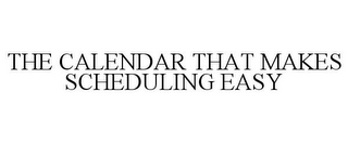 THE CALENDAR THAT MAKES SCHEDULING EASY