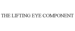 THE LIFTING EYE COMPONENT