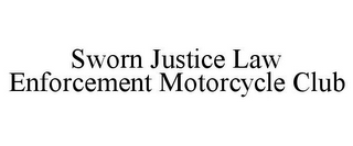 SWORN JUSTICE LAW ENFORCEMENT MOTORCYCLE CLUB