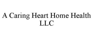 A CARING HEART HOME HEALTH LLC