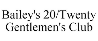 BAILEY'S 20/TWENTY GENTLEMEN'S CLUB