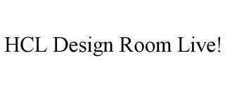 HCL DESIGN ROOM LIVE!