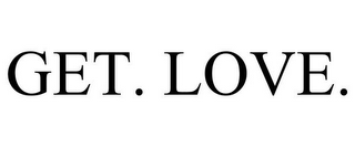 GET. LOVE.