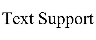 TEXT SUPPORT