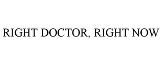 RIGHT DOCTOR, RIGHT NOW