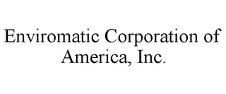 ENVIROMATIC CORPORATION OF AMERICA, INC.