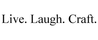 LIVE. LAUGH. CRAFT.