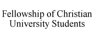 FELLOWSHIP OF CHRISTIAN UNIVERSITY STUDENTS