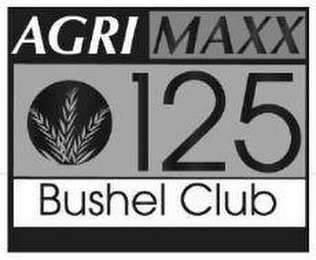 AGRI MAXX 125 BUSHEL CLUB