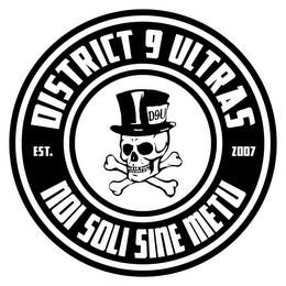 DISTRICT 9 ULTRAS D9U EST. 2007 NOI SOLI SINE METU