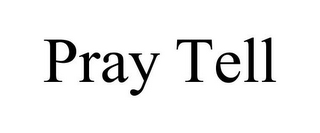 PRAY TELL