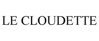 LE CLOUDETTE