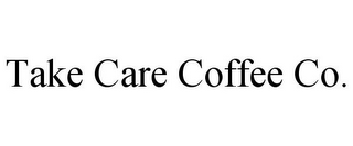 TAKE CARE COFFEE CO.