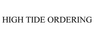 HIGH TIDE ORDERING