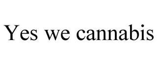 YES WE CANNABIS