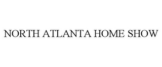 NORTH ATLANTA HOME SHOW