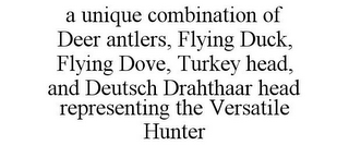 A UNIQUE COMBINATION OF DEER ANTLERS, FLYING DUCK, FLYING DOVE, TURKEY HEAD, AND DEUTSCH DRAHTHAAR HEAD REPRESENTING THE VERSATILE HUNTER