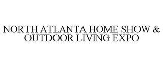 NORTH ATLANTA HOME SHOW & OUTDOOR LIVING EXPO